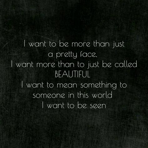 I Want To Be Invisible Quotes, Want To Be Seen Quotes, I Want To Be Seen Quotes, No One Sees Me, I Don’t Feel Pretty, Feeling Invisible Quotes, I Just Want To Be Enough, I Want To Be Seen, Invisible Quotes