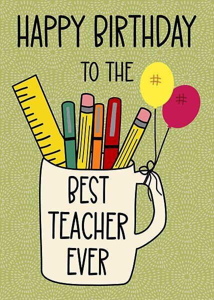 Birthday for the Best Teacher Ever by Cedarrue | Redbubble Birthday Card For Teacher, Google Birthday, Happy Birthday Teacher, Teacher Birthday Card, Card For Teacher, Pens And Markers, Student Card, Cute Birthday Card, Teacher Birthday