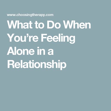 What to Do When You’re Feeling Alone in a Relationship In A Relationship But Still Lonely, I Feel Bored, Lack Of Intimacy, Quiet Person, Feeling Of Loneliness, Couples Counseling, Feeling Empty, Online Therapy, Couples Therapy