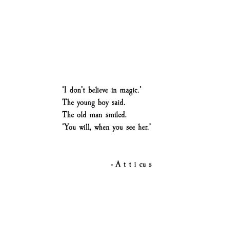 If I could have just one thing in life... it would be for you to believe in magic because of me. k&m Atticus Quotes, Atticus, Believe In Magic, Poem Quotes, Intp, Poetry Quotes, Pretty Words, Cute Quotes, Beautiful Quotes