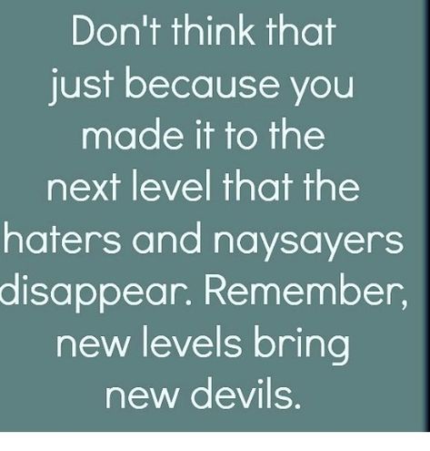 Naysayers Quotes, New Levels New Devils, Ken Quotes, Life Experience, Realest Quotes, Life Experiences, Just Because, Real Talk, Glow Up?