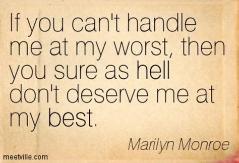 Standard Marilyn Monroe Misquote | If You Can't Handle Me at My Worst | Know Your Meme If You Don’t Love Me At My Worst, If You Left Me At My Worst, If You Can’t Love Me At My Worst, Jelousy Quote, Love Me At My Worst, Aquarius Women, Marilyn Quotes, Love My Life Quotes, At My Worst