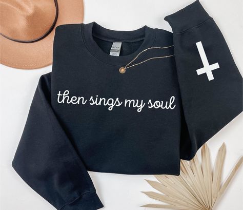 Then Sings My Soul Shirt, Then Sings My Soul, Gospel Sweatshirt, Christian Sweat Shirt Women, Worship Sweatshirt, Cute Christian Sweatshirts Cute Christian Gifts, Worship Sweatshirt, Christian Sweatshirts, Christian Crewneck, Then Sings My Soul, Coffee With Friends, Christian Designs, Christian Sweatshirt, Comfortable Sweater