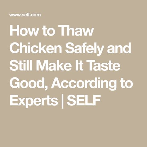 How to Thaw Chicken Safely and Still Make It Taste Good, According to Experts | SELF Thawing Chicken, Thaw Chicken Breast, Defrost Chicken, Raw Chicken, Dinner Plan, Frozen Chicken, Whole Chicken, Food Safety, Cooking Meat