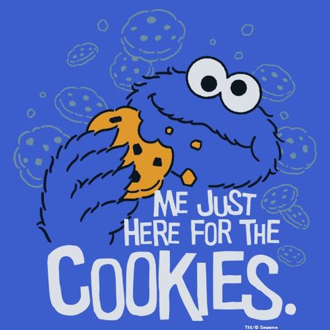 Cookie Monster | Me Just Here for the Cookies T-Shirt Cookie Monster Tshirts, Cookie Monster Tumbler Ideas, Cookie Monster Welcome Sign, Cookie Monster Illustration, Cookie Monster Pictures, Cookie Monster Drawing, Cookie Monster Quotes, Cookie Monster Images, Cookie Monster T Shirt