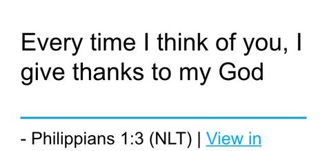 Philippians 1:3, I Thank My God Everytime I Think Of You, I Thank God Everytime I Think Of You, Everytime I Think Of You I Thank God, In All Things Give Thanks Scripture, Philippians 4:4-9, Psalm 106:1 Give Thanks, Bible Verse Philippians 4: 6-7, Quotes Scriptures