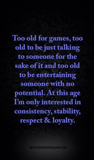 Age defiantly doesn't define maturity!  Straight up- no time for  games No Time For Games Quotes, Talking To Someone, Games Quotes, Best Love Quotes, Best Love, True Words, No Time, Meaningful Quotes, Great Quotes