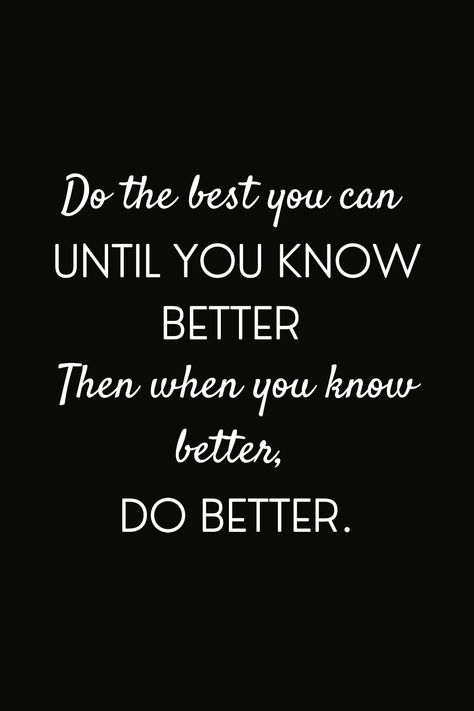 Know Better Do Better, If You Know Better Do Better Quote, Know It’s For The Better Wallpaper, When You Know Better You Do Better, Once You Know Better Do Better Quote, When You Know Better You Do Better Quote, Do Better, You Don’t Realize What You Have Until It’s Gone, Ride It Like You Stole It Quote