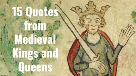 15 Quotes from Medieval Kings and Queens - Medievalists.net Medieval Quotes, Eleanor Of Aquitaine, Alfred The Great, Love Captions, High Middle Ages, Medieval Ages, First Principle, 15th Quotes, Kings And Queens