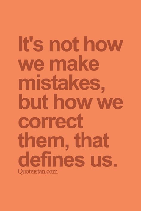 It's not how we make #mistakes but how we correct them that defines us. http://www.quoteistan.com/2015/10/its-not-how-we-make-mistakes-but-how-we.html Come Correct Or Not At All Quotes, Mistake Quotes, Good Quotes, Make Mistakes, Inspirational Thoughts, People Quotes, Whiteboard, Good Advice, Teamwork