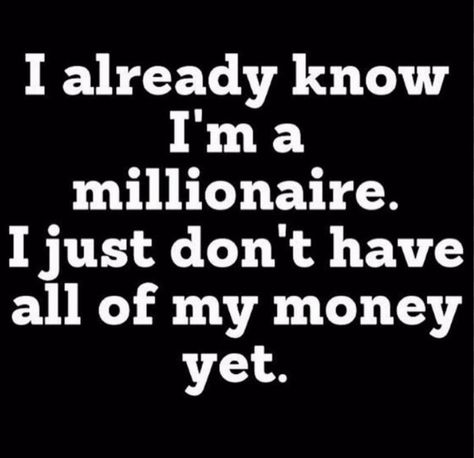 I already know I'm a millionaire. I just don't have all of my money yet. Beyonce Quotes, Money Mindset Quotes, Ambition Quotes, Millionaire Quotes, Daily Positive Affirmations, Mind Over Matter, Money Affirmations, Mindset Quotes, Millionaire Mindset