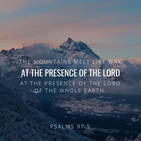 The mountains melt like wax before the Lord , before the Lord of all the earth. Psalms 97:5 NLT Psalm 97, Presence Of The Lord, Youversion Bible, Whole Earth, Morning Blessings, Just Believe, Women Of Faith, Christian Encouragement, Trust God