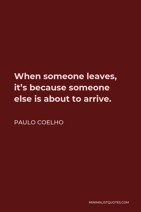 Paulo Coelho Quote: When someone leaves, it's because someone else is about to arrive. Quotes To Leave Someone, When He Leaves You For Someone Else, Check Quotes, Instagram Captions For Pictures, When Someone Leaves You, Reality Check Quotes, Leaving Quotes, Being There For Someone Quotes, Paulo Coelho Quotes