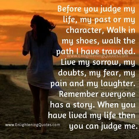 Too many people are quick to judge. Everyone is in this world for “some” reason. Even the homeless person on the street. ~ Karen Teniuk Judgement Quotes, Judge Quotes, Before You Judge Me, Pray For Them, Live My Life, Walk In My Shoes, Life Quotes To Live By, My Shoes, Judge Me