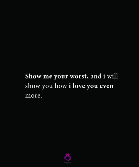 Show me your worst, and i will show you how i love you even more. #relationshipquotes #womenquotes You Found Me At My Worst Quotes, I Love You And Your Flaws, Why Do I Love You So Much Quotes, Can I Have You, If You Love Me Show Me, Thank You For Loving Me At My Worst, I Need Somebody Who Can Love At My Worst, Faded Quotes, I Love You So Much Quotes