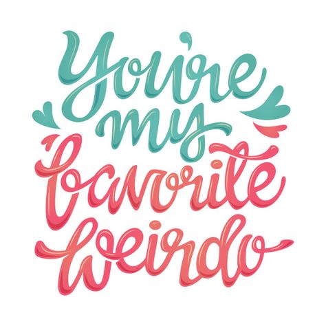 Check out this awesome 'You%27re my favorite weirdo' design on @TeePublic! Love My Friends Quotes Funny, Calligraphy Quotes For Best Friend, You’re My Favorite, Favorite Cousin Quotes, Sayings For Friends, Weirdo Quotes, Quotes For Wedding, My Weirdo, Best Cousin Quotes