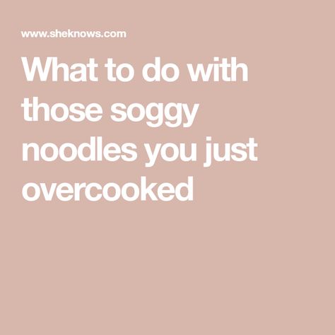 What to do with those soggy noodles you just overcooked Noodle Recipes, What To Make, Noodles, Pasta, Canning