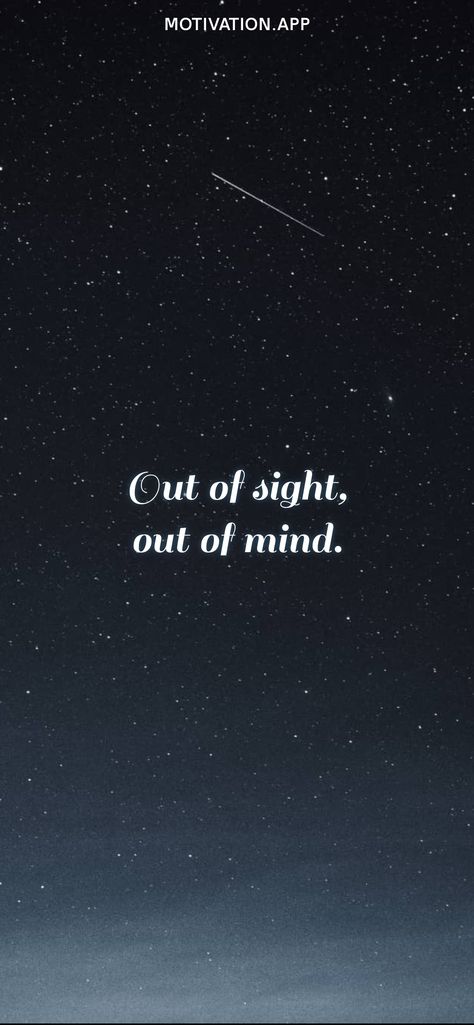 Out Of Sight Out Of Mind Quotes, Out Of Sight Out Of Mind Quote Aesthetic, Out If Sight Out Of Mind Quotes, Out Of Sight Out Of Mind Wallpaper, Out Of Sight Out Of Mind Quote, Out Of Mind Quotes, Out Of Sight Out Of Mind, Positive Quotes Wallpaper, Out Of Mind