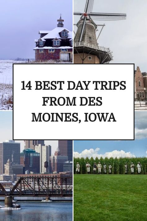 14 best day trips from Des Moines, Iowa, featuring a collage with a historic building, windmill, city skyline, and a cornfield scene. Des Moines Iowa, North America Travel, Des Moines, Weekend Getaways, Day Trip, Day Trips, Iowa, Good Day, North America