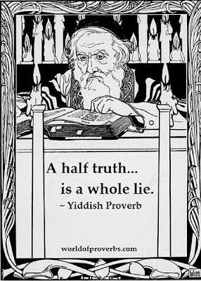 World of Proverbs - Famous Quotes: A half-truth is a whole lie. ~ Yiddish Proverb [15... Yiddish Proverb, Jewish Proverbs, Jewish Quotes, Fake Christians, Proverbs Quotes, Quotes Thoughts, Life Quotes Love, Quotable Quotes, Famous Quotes