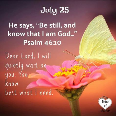 July 25.. Psalm 46:10 ~~J May Quotes, Weekday Quotes, Christian Quotes Prayer, Good Morning God Quotes, Psalm 46 10, Blessed Quotes, Daily Word, Daily Scripture, Prayer Verses