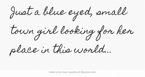 Eye Quotes, Blue Eyed Girls, Scrapbook Quotes, Caption Ideas, Small Town Girl, Own Quotes, Blue Eyed, Quotes That Describe Me, Girly Quotes