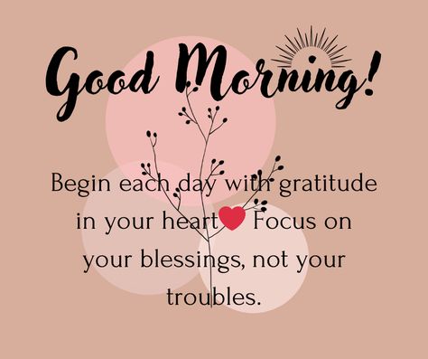 Begin your day with a grateful heart. Count your blessings, not your troubles." Morning Grateful Quotes, Morning Gratitude Quotes, Quotes Grateful, Morning Gratitude, Grateful Quotes, Good Morning Inspiration, Count Your Blessings, Morning Inspiration, Positive Notes