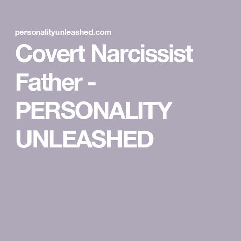 Covert Narcissist Father - PERSONALITY UNLEASHED Covert Narcissistic Father, Narcissistic Father, Narcissistic Parent, Self Efficacy, Blaming Others, Father Quotes, Positive Reinforcement, Bad Mood, Narcissism