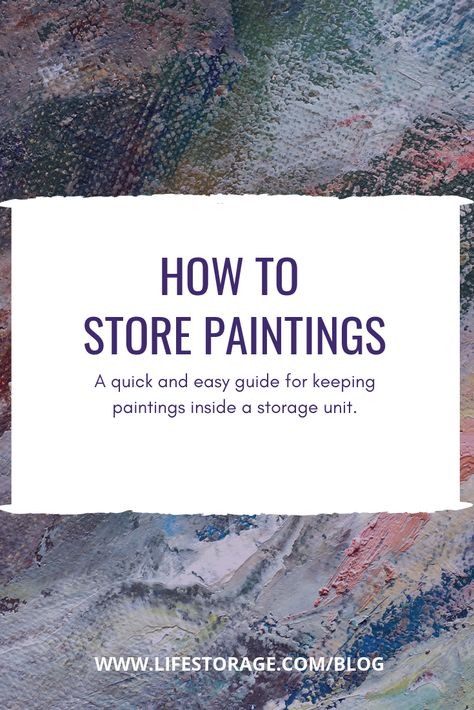 How to Store Paintings Without Ruining Them - Life Storage Blog How To Store Paintings, Store Artwork, Diy Photo Projects, Extra Space Storage, Room Hacks, School Painting, Paint Storage, Space Storage, Deco Poster