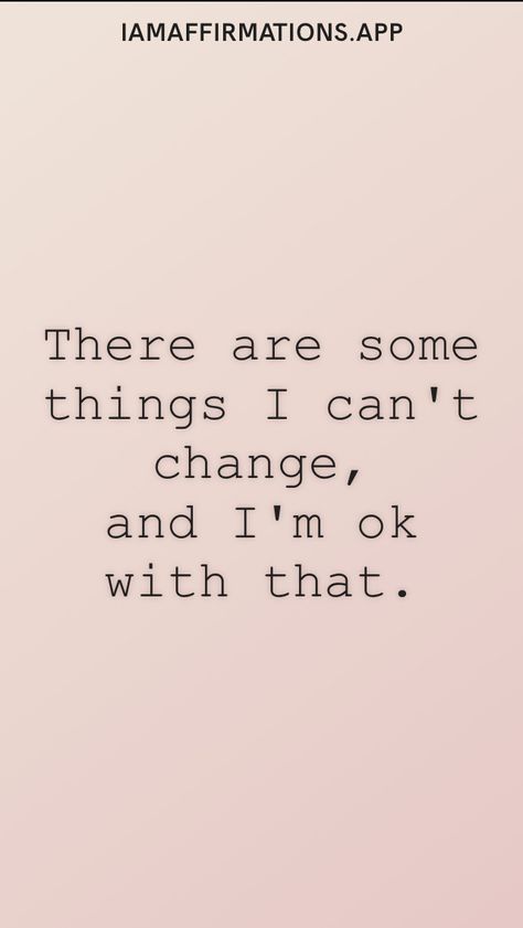 There are some things I can't change, and I'm ok with that. From the I am app: https://iamaffirmations.app/download Radical Acceptance, I Cant Do This, I'm Ok, I Cant, Affirmations, I Can, Wallpapers, Collage, Feelings