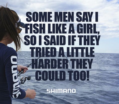 Some men say I fish like a girl, so I said if they tried a little harder they could too! #fishing #funny #meme Girls Fishing Quotes, Fishing Meme, Funny Fishing Quotes, Women Fishing Quotes, Fishing Jokes, Girls Fishing, Fishing Hacks, Quotes With Pictures, Fishing Kit