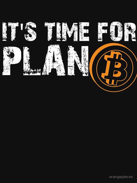 "It's Time For Plan B -Bitcoin BTC Crypto Currency T Shirt" T-shirt by oran #Aff , #affiliate, #Bitcoin, #BTC, #Time, #Plan Bitcoin Received, Crypto Quotes, Types Of Network, Unique Jobs, Bitcoin Logo, Bitcoin Business, Character Pictures, Student Jobs, Online Jobs From Home