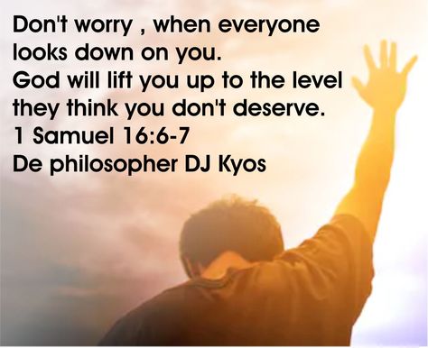 Don't worry , when everyone looks down on you. God will lift you up to the level they think you don't deserve. 1 Samuel 16:6-7 De philosopher DJ Kyos   #HappySunday #church #churchvibes #churchlife #Christianity #Christianliving #christians #bible #scriptures #ScriptureSunday #wordofGod #verses #BibleVerses #Bible #biblequotes #Jesus #Lord #plan #PlanB #God #Godways #HolySpirit #pray #church #quotes #MotivationalQuotes God Will Lift You Up, 1 Samuel 16, Get Off Your Phone, 1 Samuel, Church Quotes, Plan B, Christian Living, Bible Scriptures, Happy Sunday