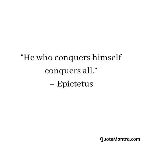 “He who conquers himself conquers all.” - Epictetus No One Is More Hated Than He Who Speaks, He Who Conquers Himself, Epictetus Quotes Philosophy, The Art Of Living Epictetus, Deep Philosophy Quotes, Stoic Philosophy Quotes, Epictetus Tattoo, Confidence Quotes Men, Epictetus Quotes