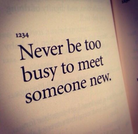 Never be too busy to meet someone new. http://julioruiz.net Quotes About Meeting Someone, Meeting Someone New Quotes, Meet New People Quotes, Quotes About Meeting People, Someone New Quotes, Meet Someone Quotes, Describe A Person, A Dark Room, Meeting Someone New