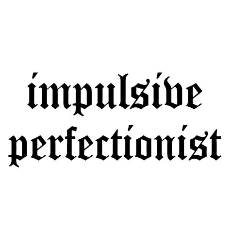 Impulsive Tattoos Words, Text Font Tattoo, Perfectionist Tattoo, Impulse Tattoo, Impulsive Tattoos, Ambition Tattoo, Letter Tattoos, Writing Tattoo, Cute Simple Tattoos