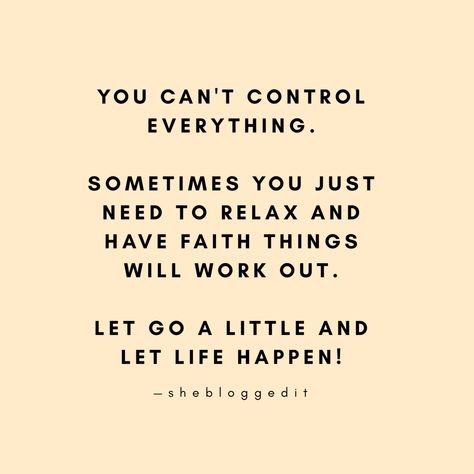 You can't control everything. Sometimes you just need to relax and have faith things will work out. Let go a little and let life happen! Emotional Maturity, Letting Go Quotes, 31 Gifts, Really Good Quotes, All Quotes, Life Happens, Set You Free, Have Faith, All About Me!