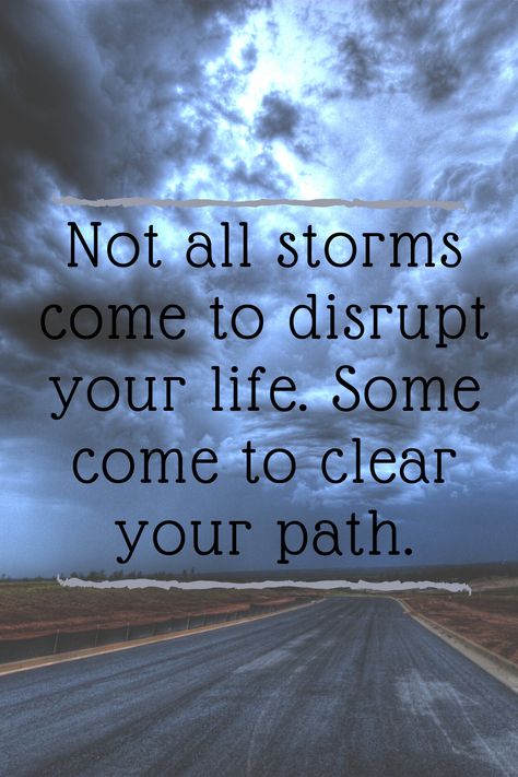 Not all storms come to disrupt your life. Some come to clear your path. #quotes #quotestoliveby #quotes #pinterest #storms #quote #inspirationalquotes #life God Storm Quotes, Storm Is Coming Quotes, Withstand The Storm Quotes, Storms In Life Quotes, When You Come Out Of The Storm Quotes, Not All Storms Come To Disrupt Your Life, Life Isn't About Waiting For The Storm, Storms Of Life Quotes, Your Path Quotes