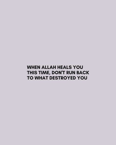 When Allah heals you this time, don’t run back to what destroyed you True Believer, Set Goals, Running Back, Setting Goals, Pretty Quotes, Vision Board, Healing, Quotes, Quick Saves