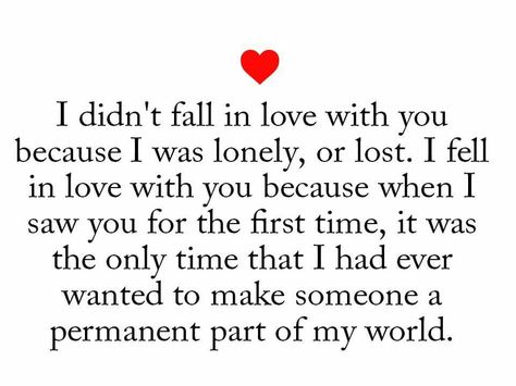 I didn't fall in love with you because I was lonely, or lost. I fell in love with you because when I saw you for the first time, it was the only time that I had ever wanted to make someone a permanent part of my world. Fighter Quotes Warriors, Fighter Quotes, Warrior Quotes, Lovely Quote, Truth Quotes, Her Eyes, Inspiration Quotes, Empath, Infj