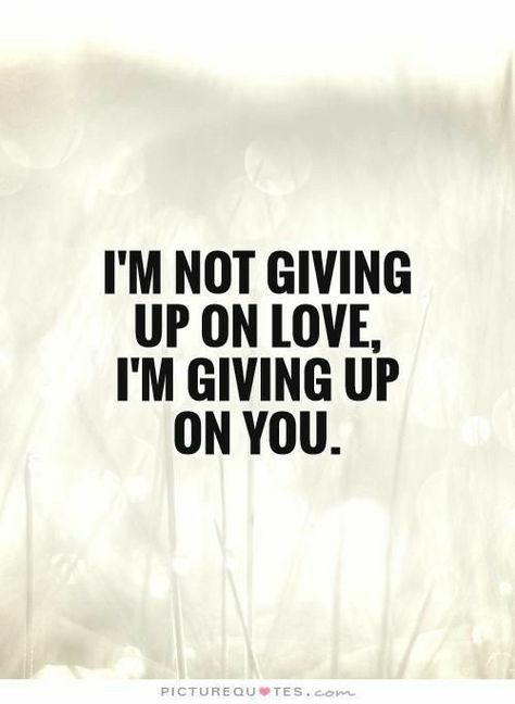 Giving Up On Love Quotes, Break Up Quotes, Give Up On You, Love Tweets, Mistake Quotes, Love Quotes Tumblr, Giving Up Quotes, Giving Up On Love, Not Giving Up