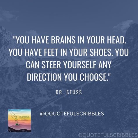 🌟 Dive into the whimsical world of Dr. Seuss and let his words ignite your imagination! 📚 'You have brains in your head and feet in your shoes, you can steer yourself in any direction you choose!' 🚀 Embrace the power of choice and creativity. Share if you're ready to embark on your own adventure! #DrSeuss #Empowerment #CreativeQuotes #Inspiration #ChooseYourPath #QuoteLovers #BookLovers #DreamBig #FollowYourDreams Choose Your Path, Seuss Quotes, Creativity Quotes, Positive Vibes Only, Your Shoes, Dr Seuss, Your Head, Dream Big, You Choose