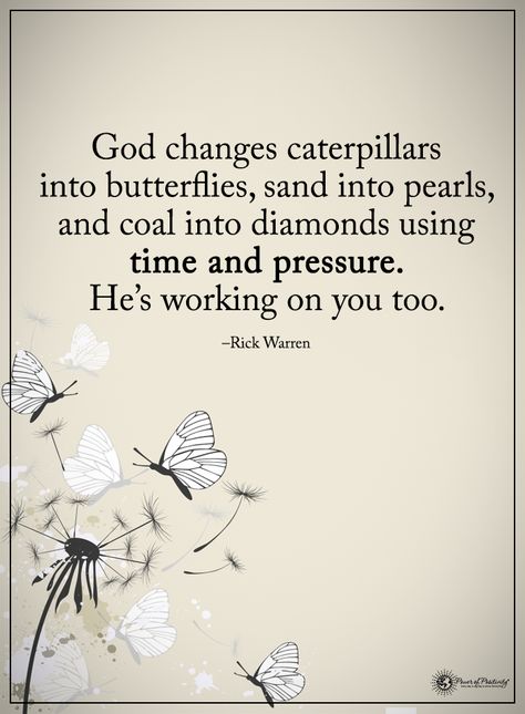 God changes caterpillars into butterflies, sand into pearls, and coal into diamonds using time and pressure. He's working on you too. - Rick Warren Caterpillar Quotes, Pressure Quotes, Diamond Quotes, Butterfly Quotes, Faith Inspiration, Islamic Inspirational Quotes, Religious Quotes, Quotes About God, Trust God