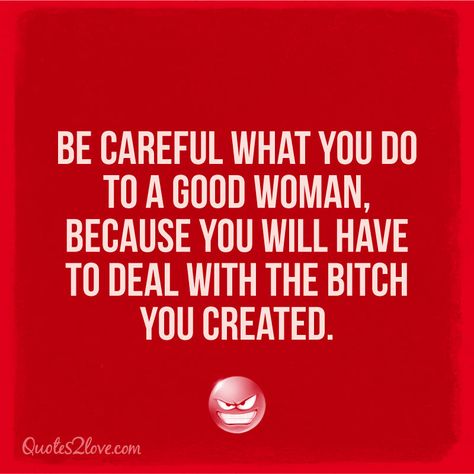 Be careful what you do to a good woman, because you will have to deal with the bitch you created. A Good Woman, Good Woman, Frases Tumblr, True Words, Boss Babe, The Words, Great Quotes, True Quotes, Relationship Quotes