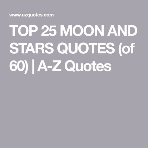 TOP 25 MOON AND STARS QUOTES (of 60) | A-Z Quotes Sun Moon Stars Quote, Star And Moon Quotes Short, Stars Aligned Quotes Love, Quote About Stars And Love, Sun Moon And Stars Quote, Celestial Love Quotes, Stars Quotes, Moon And Star Quotes, Short Love Quotes For Him