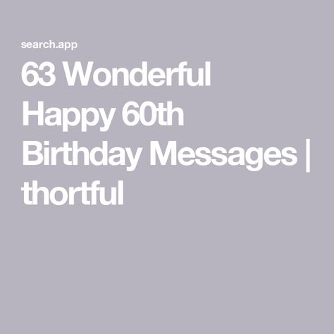 63 Wonderful Happy 60th Birthday Messages | thortful 60th Birthday Messages, Birthday Message For Mom, Birthday Wishes For Women, 60th Birthday Card, Birthday Verses, Birthday Card Messages, Card Messages, 60th Birthday Cards, Happy 60th Birthday