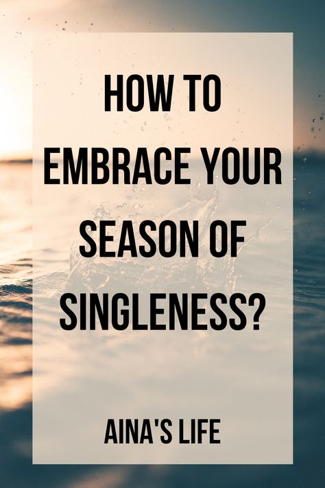 How To Enjoy Single Life, What To Do When Your Single, How To Enjoy Being Single, Embracing Singleness, Embrace Being Single, Season Of Singleness, Enjoy Being Single, Happy Single Life, Future Relationship