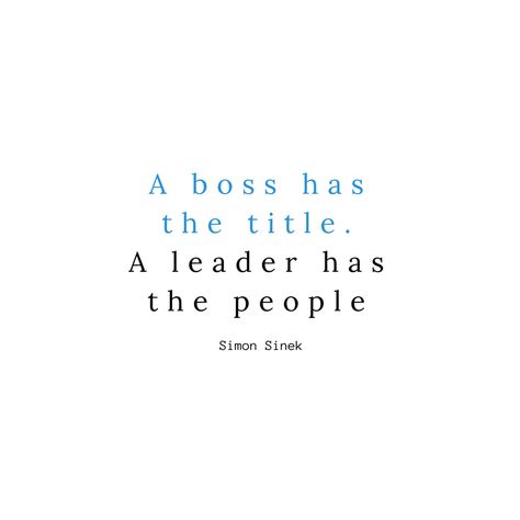 A boss has the title. A leader has the people - Simon Sinek Good Manager Quotes Leadership, Boss Vs Leader Quotes, Simon Sinek Quotes Leadership, Leader Quotes Inspirational, Good Boss Quotes, Good Manager Quotes, Boss Quotes Men, Leadership Aesthetic, Good Leaders Quotes