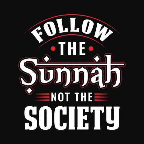 Follow the sunnah not the society - Islamic quote typography t shirt or poster design Letter Art Design, Short Islamic Quotes, My Favorite People Call Me, Quote Typography, Typography T Shirt, Nike Wallpaper, Islamic Posters, Typography Tshirt, The Society