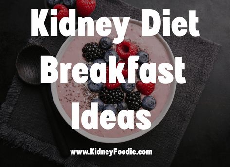 Top 7 Renal Diet Breakfast Ideas Kidney Friendly Diet Recipes, Low Phosphorus Foods Renal Diet, Renal Diet Breakfast Ideas, Low Sodium Breakfast Ideas, Renal Diet Breakfast, Ckd Diet Recipes, Low Sodium Breakfast, Diet Breakfast Ideas, Ckd Diet